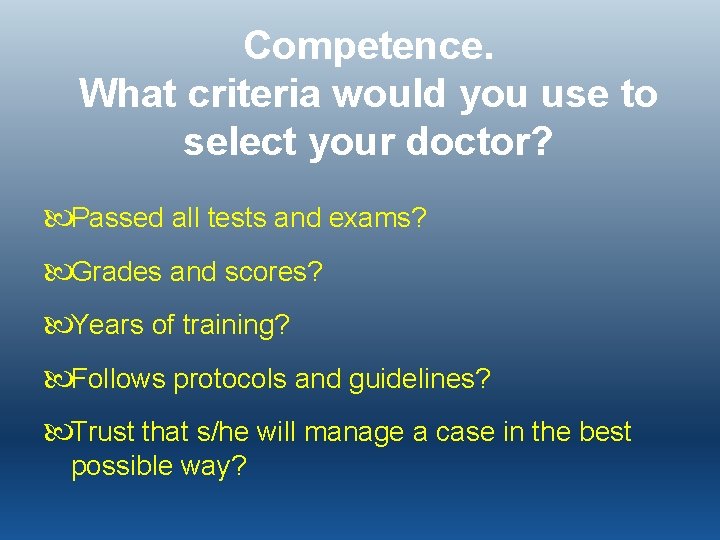 Competence. What criteria would you use to select your doctor? Passed all tests and