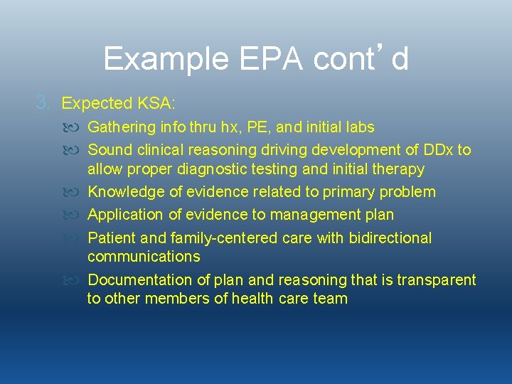Example EPA cont’d 3. Expected KSA: Gathering info thru hx, PE, and initial labs