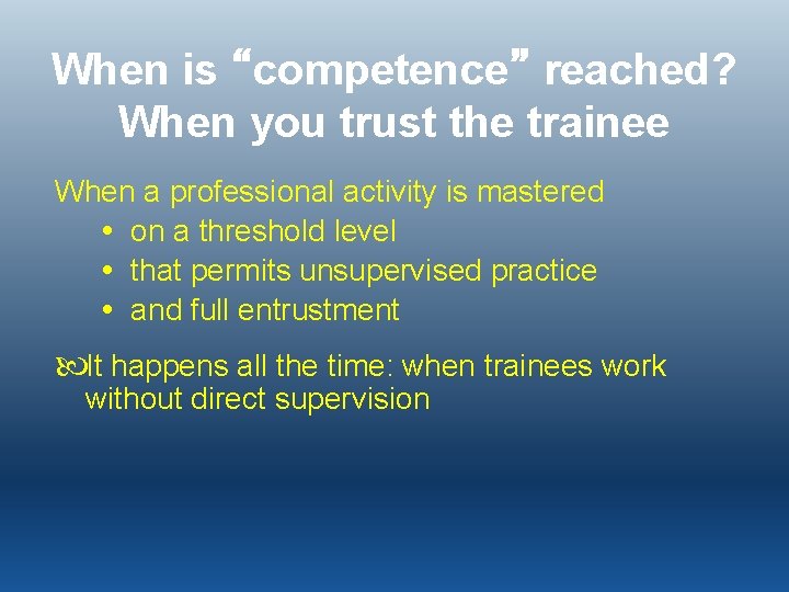 When is “competence” reached? When you trust the trainee When a professional activity is