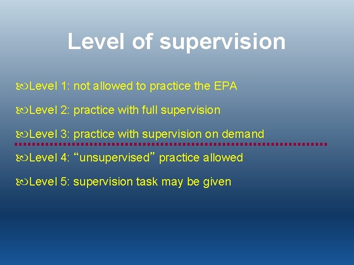 Level of supervision Level 1: not allowed to practice the EPA Level 2: practice