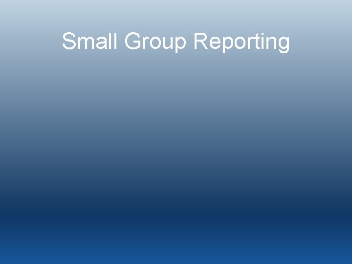 Small Group Reporting 