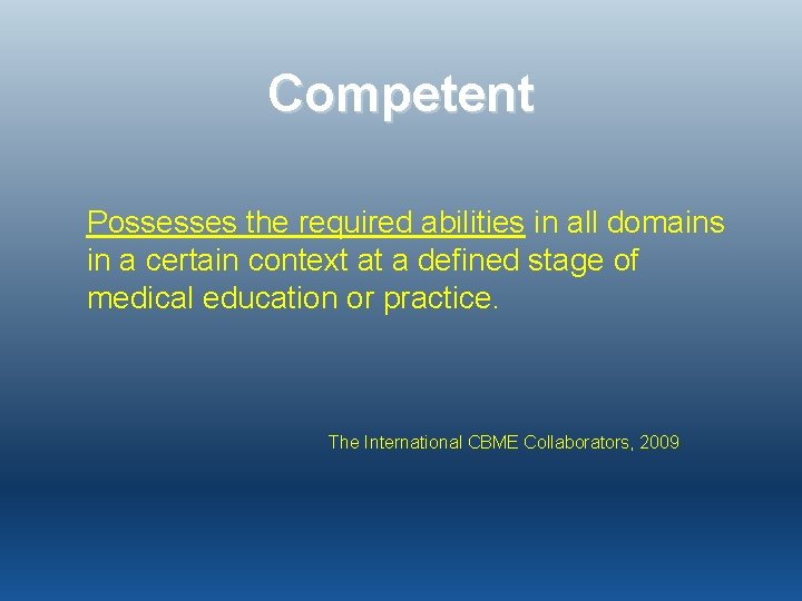 Competent Possesses the required abilities in all domains in a certain context at a