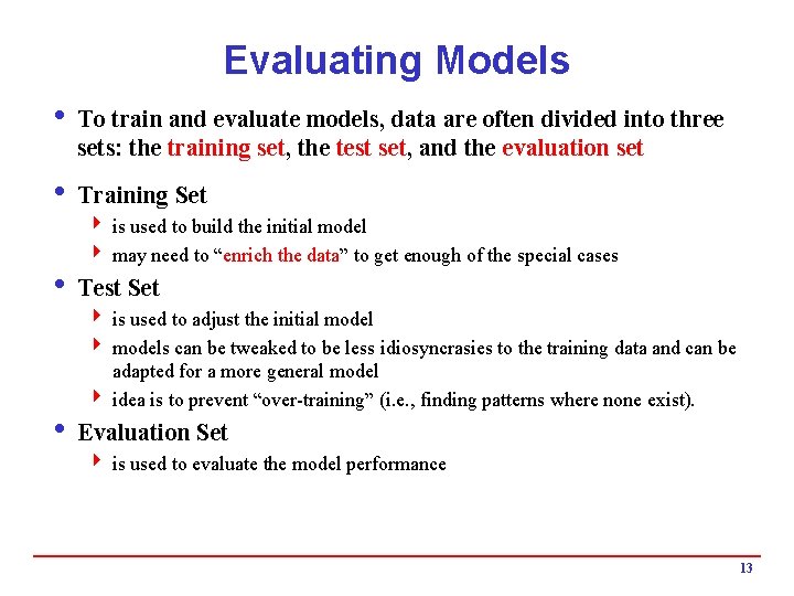 Evaluating Models i To train and evaluate models, data are often divided into three