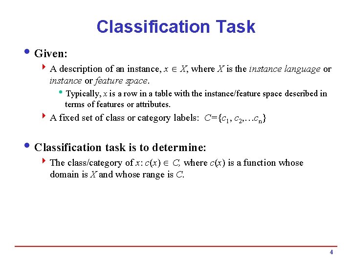 Classification Task i Given: 4 A description of an instance, x X, where X