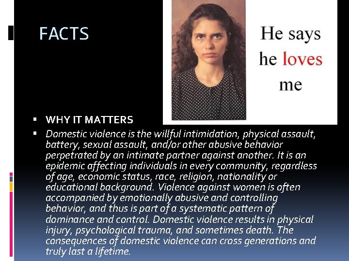 FACTS WHY IT MATTERS Domestic violence is the willful intimidation, physical assault, battery, sexual