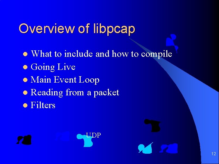 Overview of libpcap What to include and how to compile l Going Live l