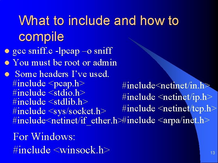 What to include and how to compile gcc sniff. c -lpcap –o sniff l