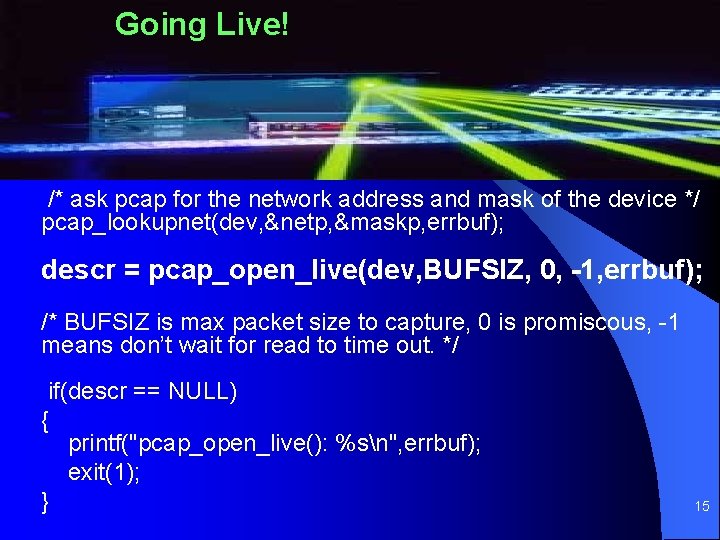 Going Live! /* ask pcap for the network address and mask of the device