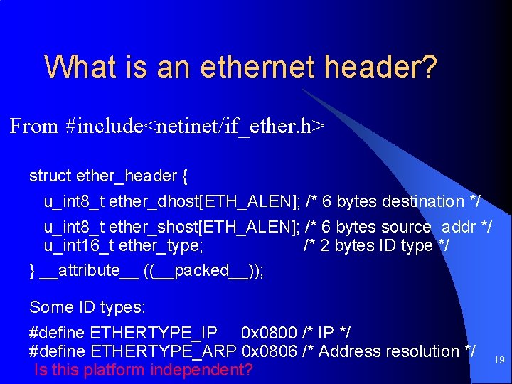 What is an ethernet header? From #include<netinet/if_ether. h> struct ether_header { u_int 8_t ether_dhost[ETH_ALEN];