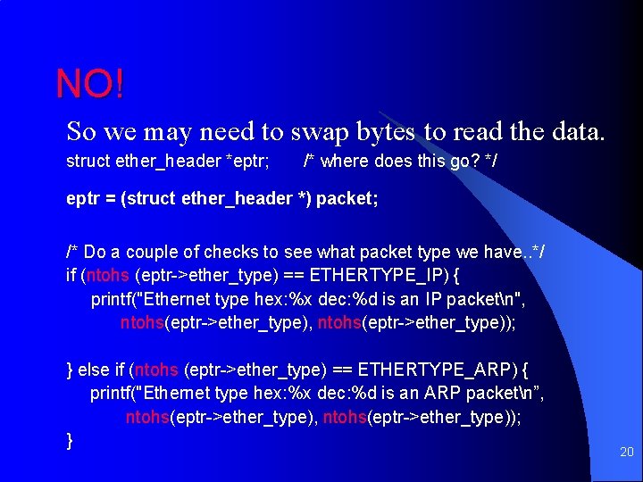 NO! So we may need to swap bytes to read the data. struct ether_header