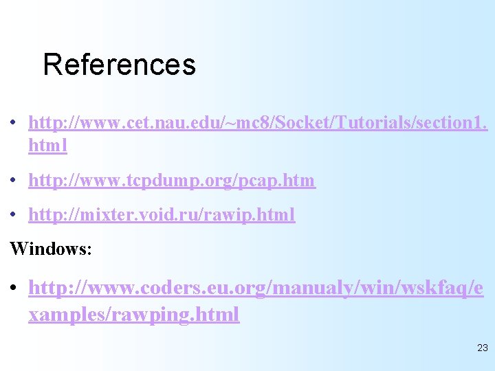 References • http: //www. cet. nau. edu/~mc 8/Socket/Tutorials/section 1. html • http: //www. tcpdump.