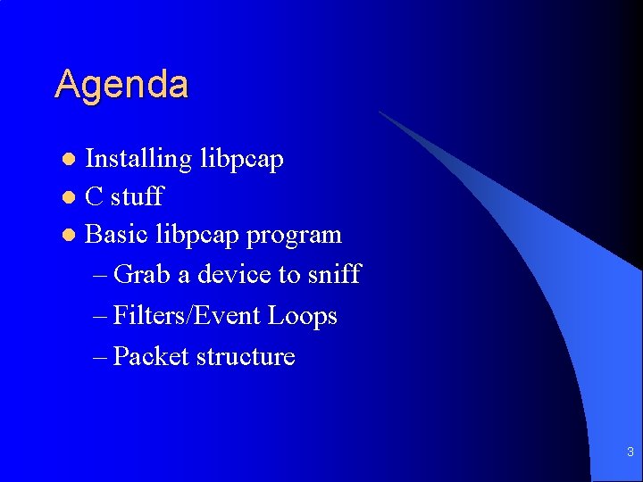 Agenda Installing libpcap l C stuff l Basic libpcap program – Grab a device