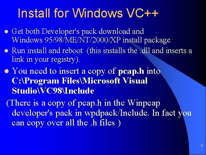 Install for Windows VC++ l l Get both Developer's pack download and Windows 95/98/ME/NT/2000/XP