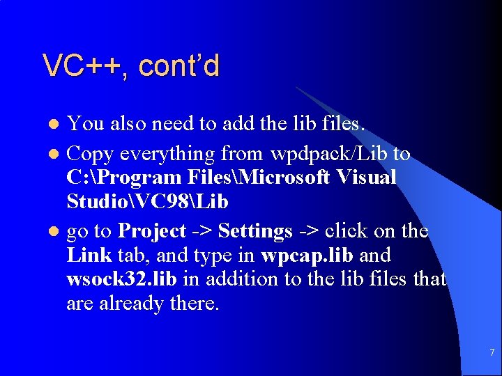 VC++, cont’d You also need to add the lib files. l Copy everything from