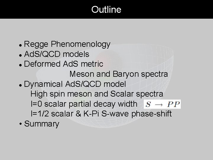 Outline Regge Phenomenology Ad. S/QCD models Deformed Ad. S metric Meson and Baryon spectra