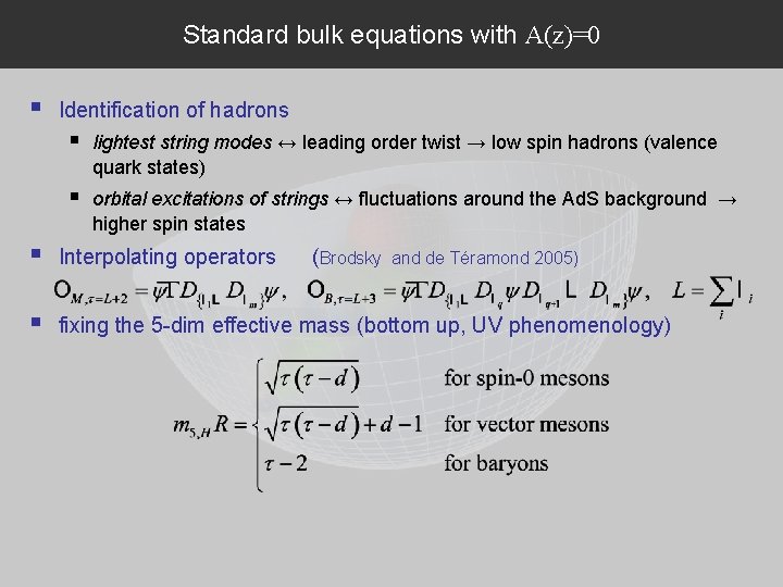 Standard bulk equations with A(z)=0 Identification of hadrons lightest string modes ↔ leading order