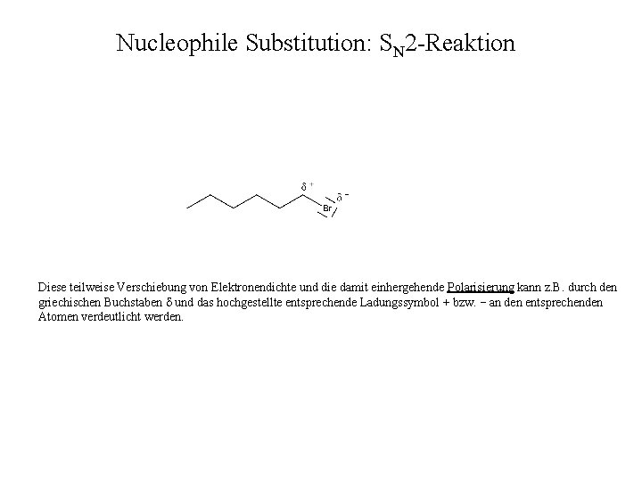 Nucleophile Substitution: SN 2 -Reaktion Diese teilweise Verschiebung von Elektronendichte und die damit einhergehende