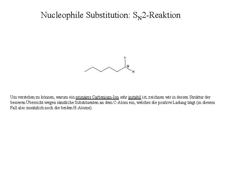 Nucleophile Substitution: SN 2 -Reaktion Um verstehen zu können, warum ein primäres Carbenium-Ion sehr