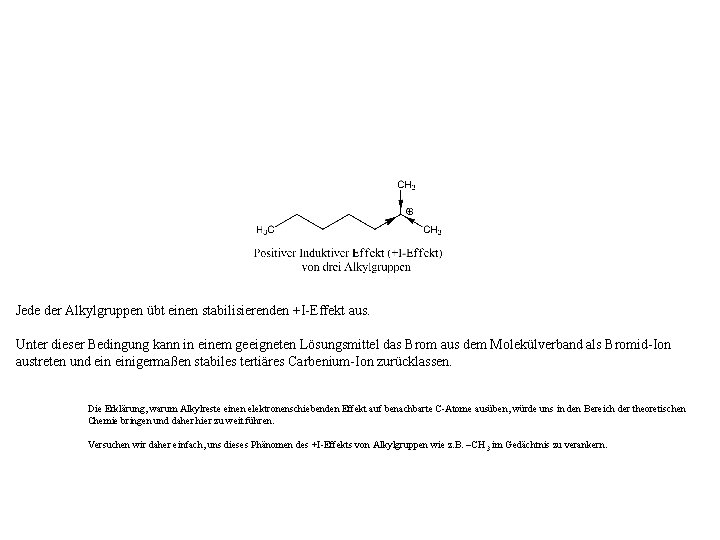 Jede der Alkylgruppen übt einen stabilisierenden +I-Effekt aus. Unter dieser Bedingung kann in einem