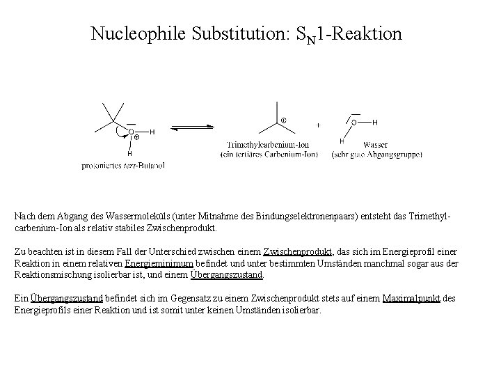 Nucleophile Substitution: SN 1 -Reaktion Nach dem Abgang des Wassermoleküls (unter Mitnahme des Bindungselektronenpaars)