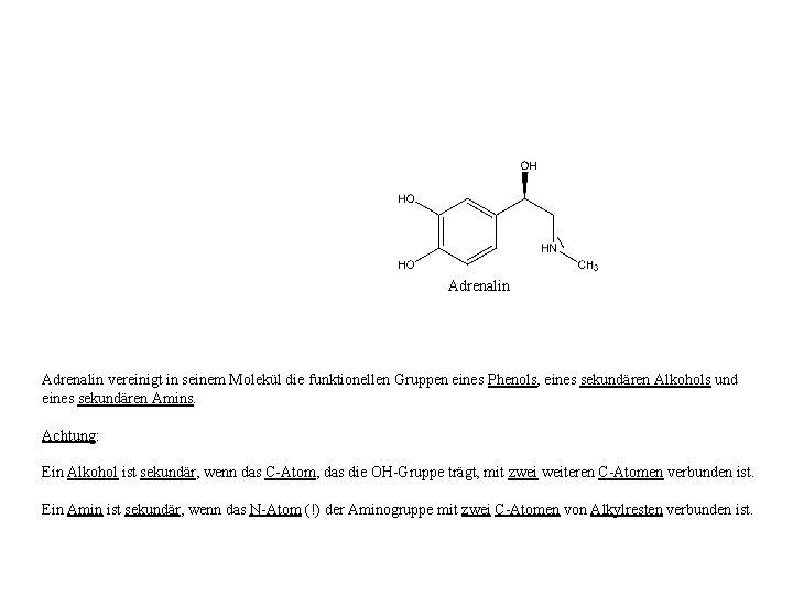 Adrenalin vereinigt in seinem Molekül die funktionellen Gruppen eines Phenols, eines sekundären Alkohols und