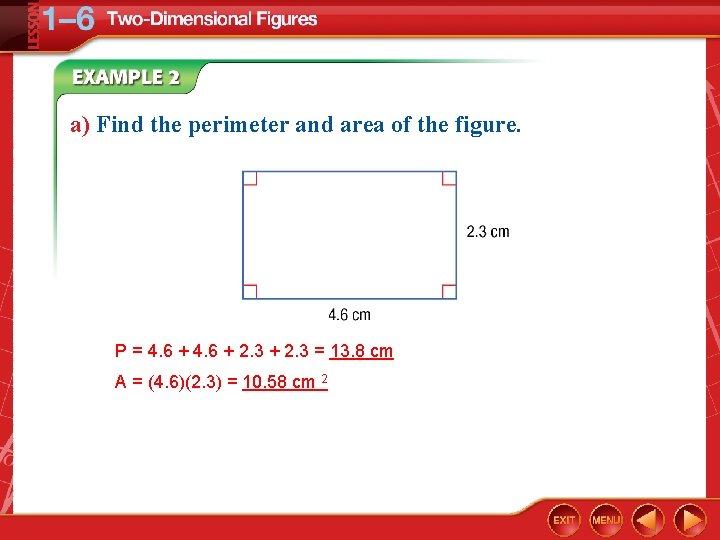 a) Find the perimeter and area of the figure. P = 4. 6 +