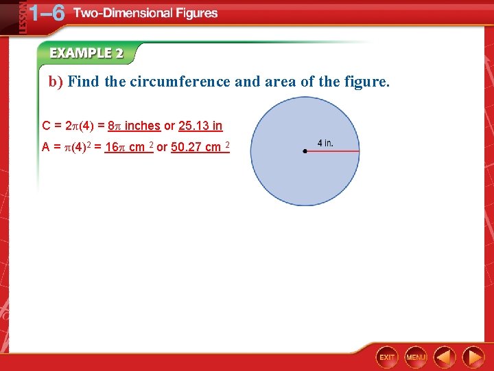 b) Find the circumference and area of the figure. C = 2 (4) =