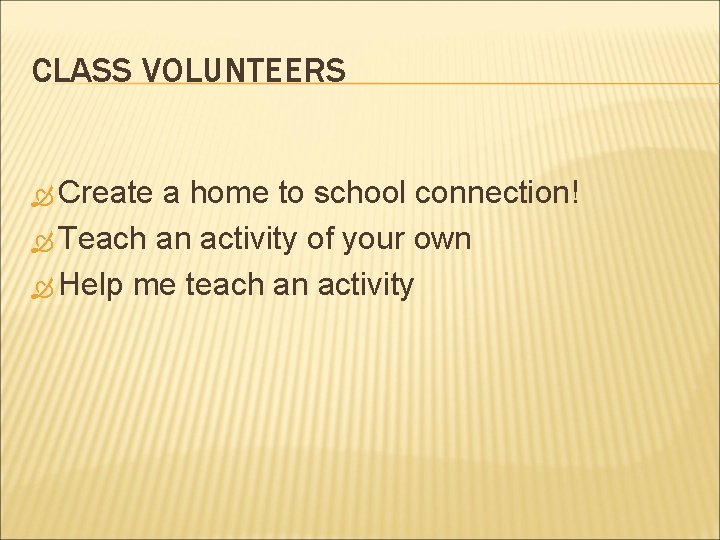 CLASS VOLUNTEERS Create a home to school connection! Teach an activity of your own