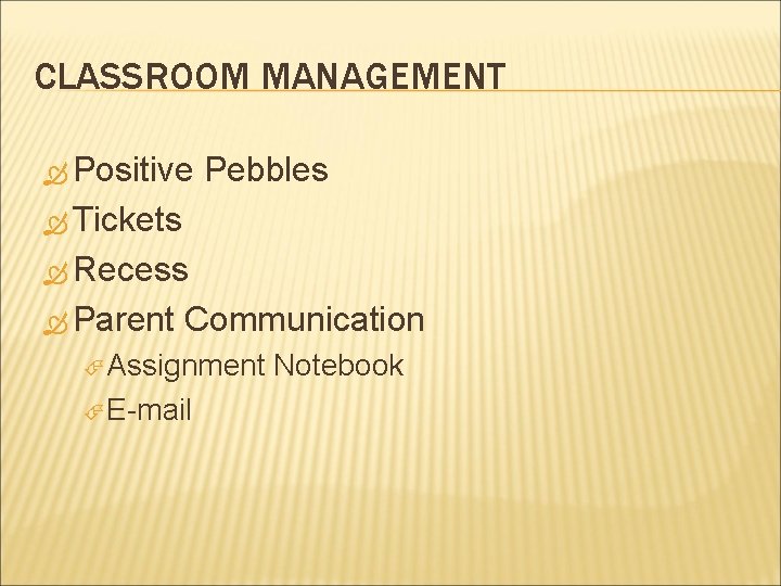 CLASSROOM MANAGEMENT Positive Pebbles Tickets Recess Parent Communication Assignment E-mail Notebook 