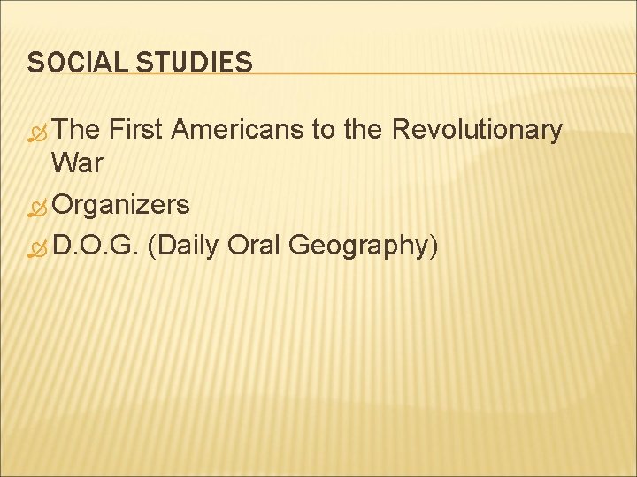 SOCIAL STUDIES The First Americans to the Revolutionary War Organizers D. O. G. (Daily