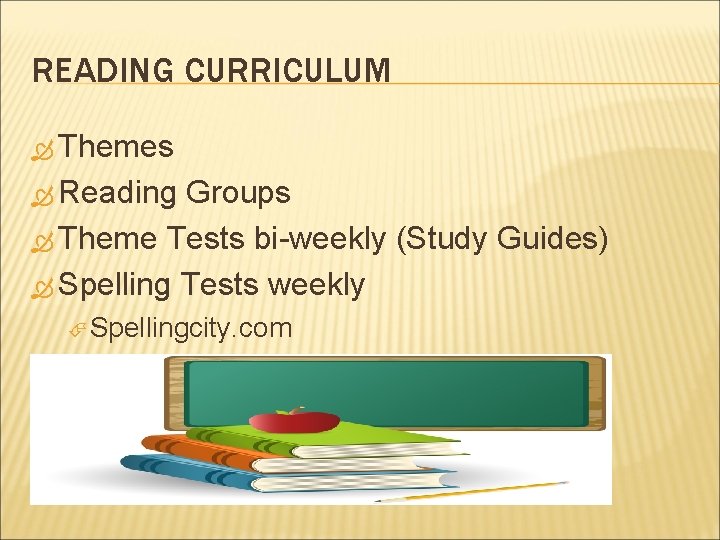 READING CURRICULUM Themes Reading Groups Theme Tests bi-weekly (Study Guides) Spelling Tests weekly Spellingcity.