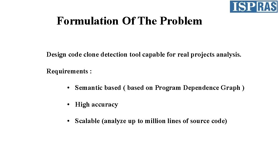 Formulation Of The Problem Design code clone detection tool capable for real projects analysis.