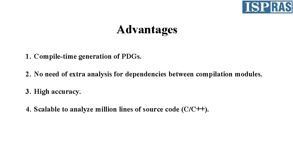 Advantages 1. Compile-time generation of PDGs. 2. No need of extra analysis for dependencies