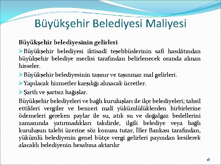 Büyükşehir Belediyesi Maliyesi Büyükşehir belediyesinin gelirleri ØBüyükşehir belediyesi iktisadî teşebbüslerinin safi hasılâtından büyükşehir belediye