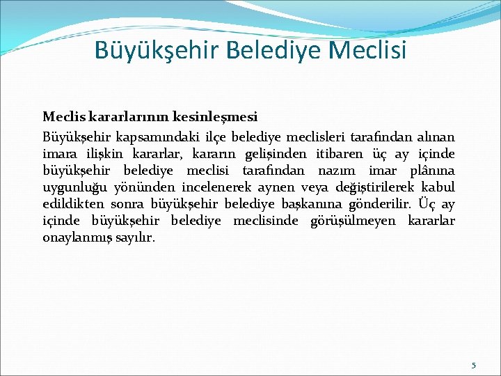 Büyükşehir Belediye Meclisi Meclis kararlarının kesinleşmesi Büyükşehir kapsamındaki ilçe belediye meclisleri tarafından alınan imara