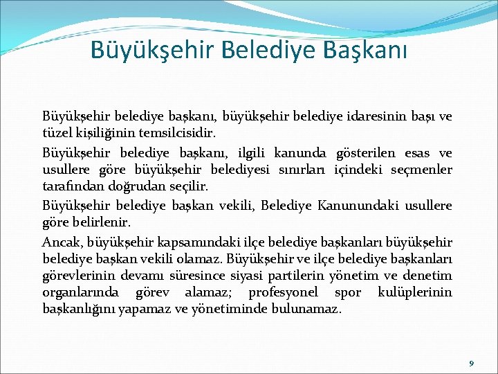 Büyükşehir Belediye Başkanı Büyükşehir belediye başkanı, büyükşehir belediye idaresinin başı ve tüzel kişiliğinin temsilcisidir.