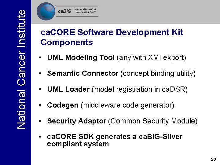 National Cancer Institute ca. CORE Software Development Kit Components • UML Modeling Tool (any