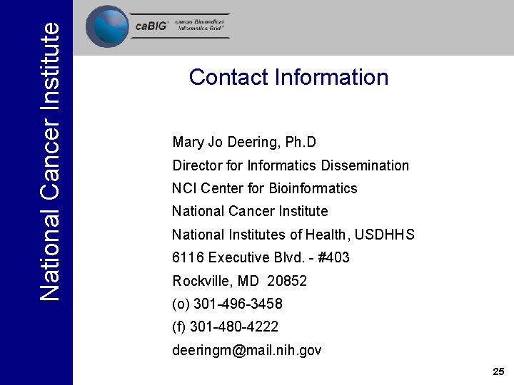 National Cancer Institute Contact Information Mary Jo Deering, Ph. D Director for Informatics Dissemination National Cancer Institute Contact Information Mary Jo Deering, Ph. D Director for Informatics Dissemination