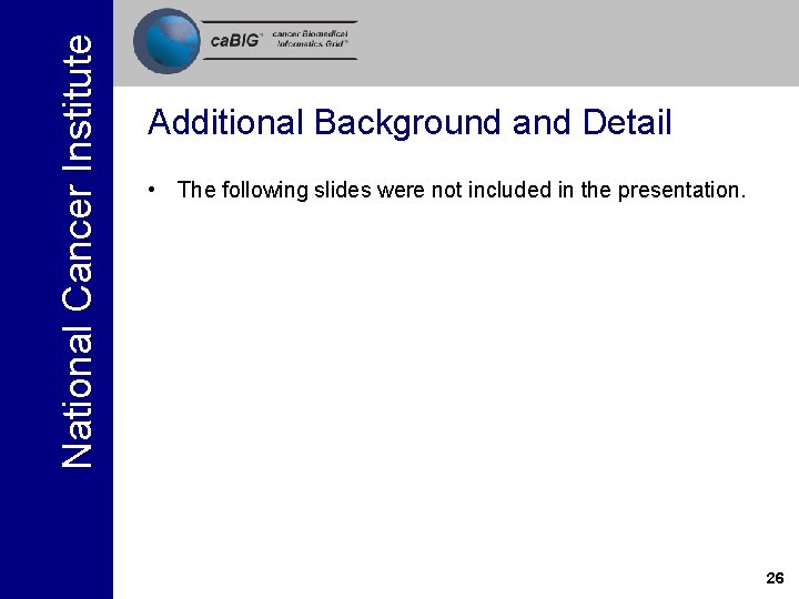 National Cancer Institute Additional Background and Detail • The following slides were not included National Cancer Institute Additional Background and Detail • The following slides were not included