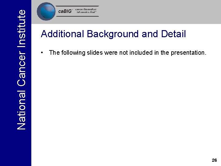 National Cancer Institute Additional Background and Detail • The following slides were not included