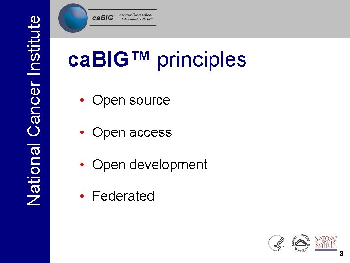 National Cancer Institute ca. BIG™ principles • Open source • Open access • Open