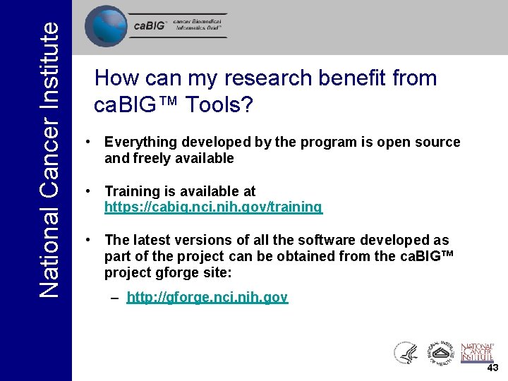 National Cancer Institute How can my research benefit from ca. BIG™ Tools? • Everything National Cancer Institute How can my research benefit from ca. BIG™ Tools? • Everything