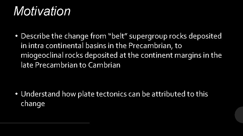 Motivation • Describe the change from “belt” supergroup rocks deposited in intra continental basins