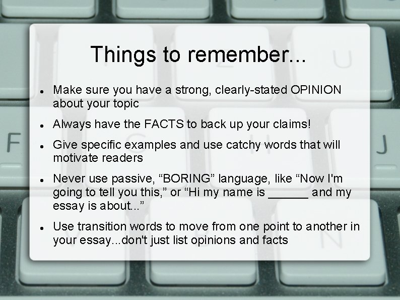 Things to remember. . . Make sure you have a strong, clearly-stated OPINION about Things to remember. . . Make sure you have a strong, clearly-stated OPINION about