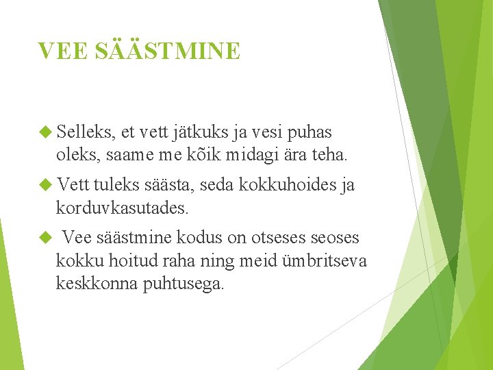 VEE SÄÄSTMINE Selleks, et vett jätkuks ja vesi puhas oleks, saame me kõik midagi