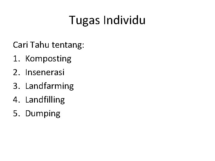 Tugas Individu Cari Tahu tentang: 1. Komposting 2. Insenerasi 3. Landfarming 4. Landfilling 5.