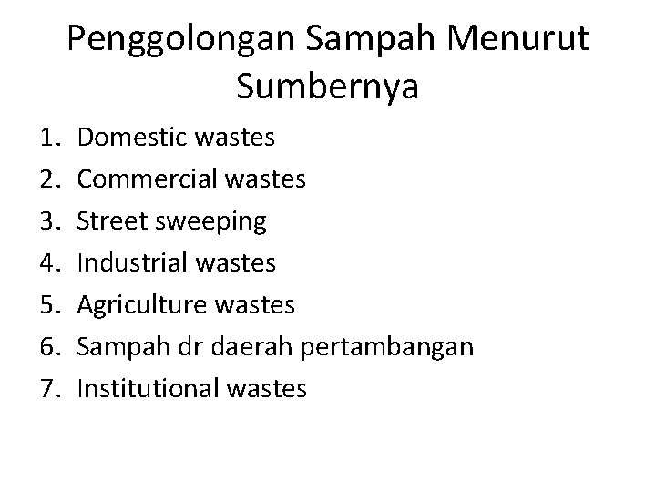 Penggolongan Sampah Menurut Sumbernya 1. 2. 3. 4. 5. 6. 7. Domestic wastes Commercial