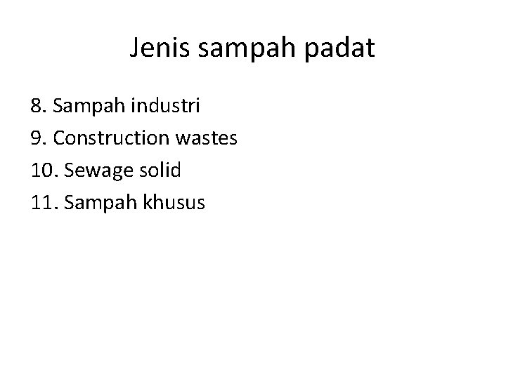 Jenis sampah padat 8. Sampah industri 9. Construction wastes 10. Sewage solid 11. Sampah