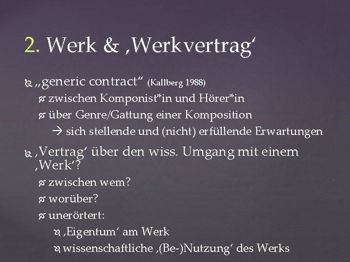 2. Werk & ‚Werkvertrag‘ „generic contract“ (Kallberg 1988) zwischen Komponist*in und Hörer*in über Genre/Gattung