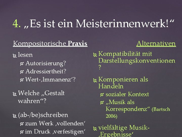 4. „Es ist ein Meisterinnenwerk!“ Kompositorische Praxis lesen Autorisierung? Adressiertheit? Wert-‚Immanenz‘? Alternativen Welche „Gestalt